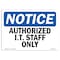 Signmission Safety Sign, OSHA Notice, 7" Height, 10" Width, NOTICE Authorized I.T. Staff Only Sign, Landscape OS-NS-D-710-L-15258 - alternate 1